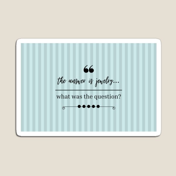 the answer is jewelry...what was the question? Magnet
