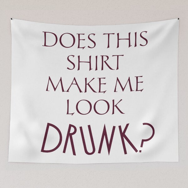 Item preview, Does this shirt make me look drunk designed and sold by Monkey204.