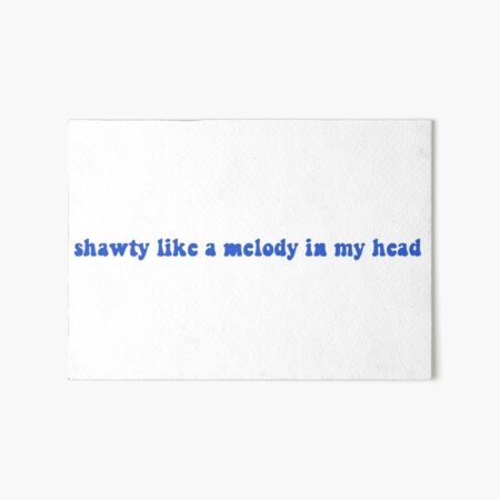 Shawty's like a melody in my head  Photographic Print for Sale by