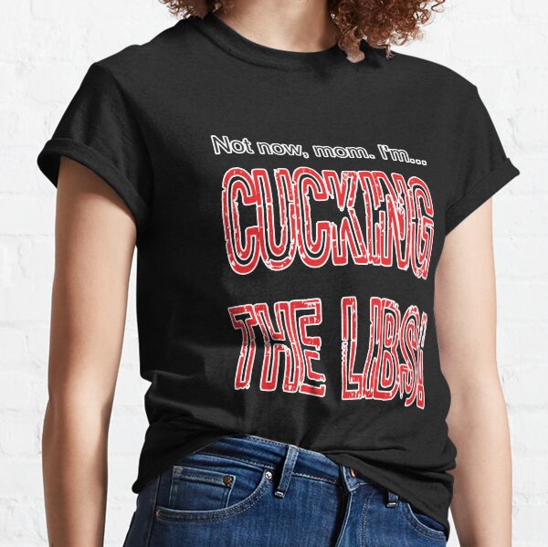 Cucking the Libs Classic T-Shirt