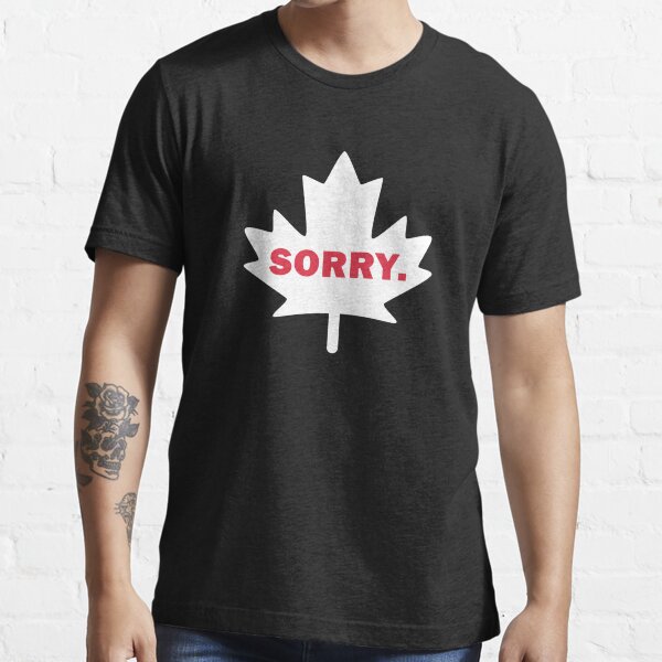 "Canadian Humor Sorry Funny Canada Eh Maple Leaf " Tshirt for Sale by