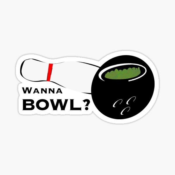 &ldquo;Wanna Bowl? - Weed & Bowling & Glassware Sticker&rdquo; Sticker by micvwords