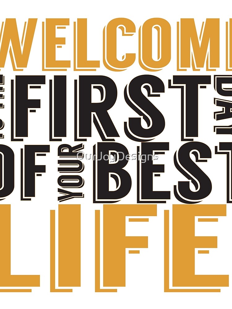 Welcome to the First Day of Your Best Life by OurJoyDesigns