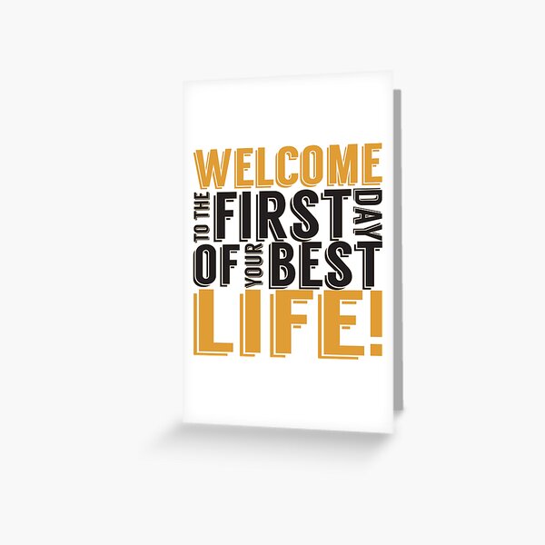 Welcome to the First Day of Your Best Life Greeting Card