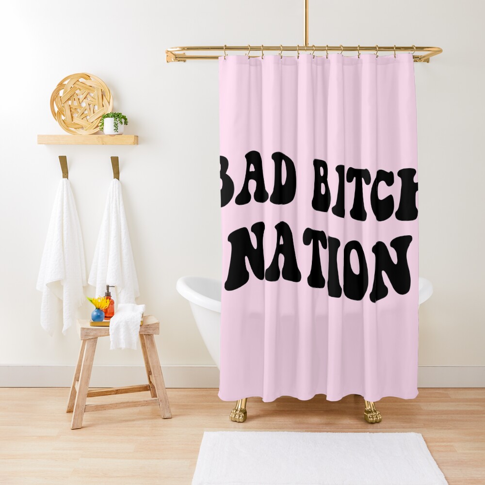 Bad Bitch Nation Shower Curtain
