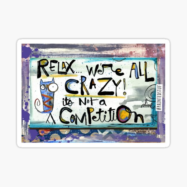 Relax, we're ALL crazy Sticker