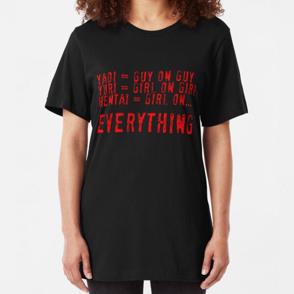 Hentai= Girl on Everything. Slim Fit T-Shirt