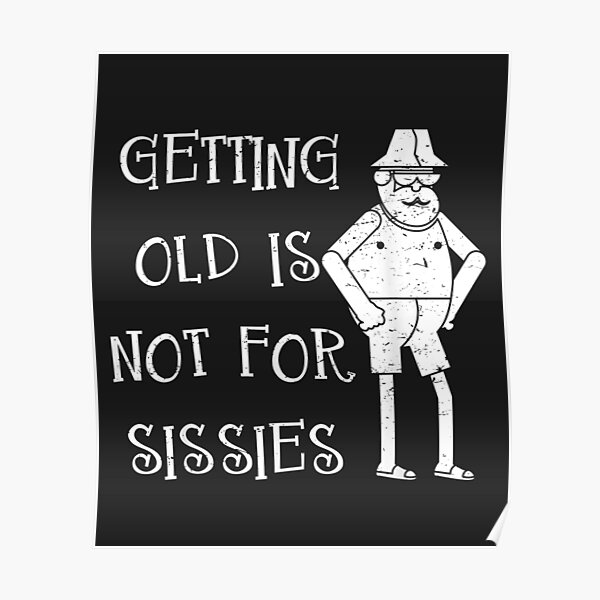 Getting Old Ain T For Sissies Poster "Getting Old Is Not For Sissies Grandfather - oldies " Poster by