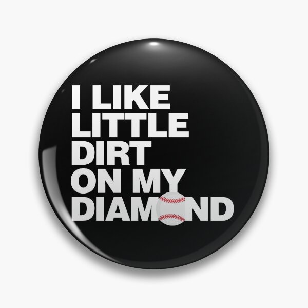 Item preview, I Like little dirt on My Baseball Diamond designed and sold by elhefe.