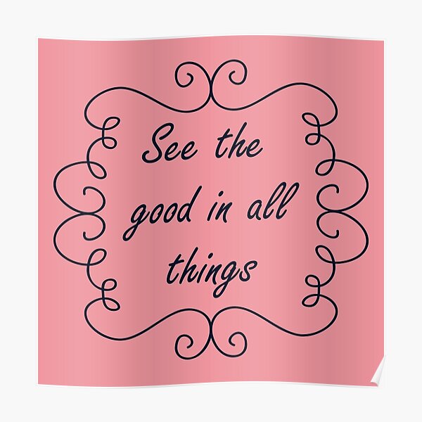 See The Good In All Things Quotes