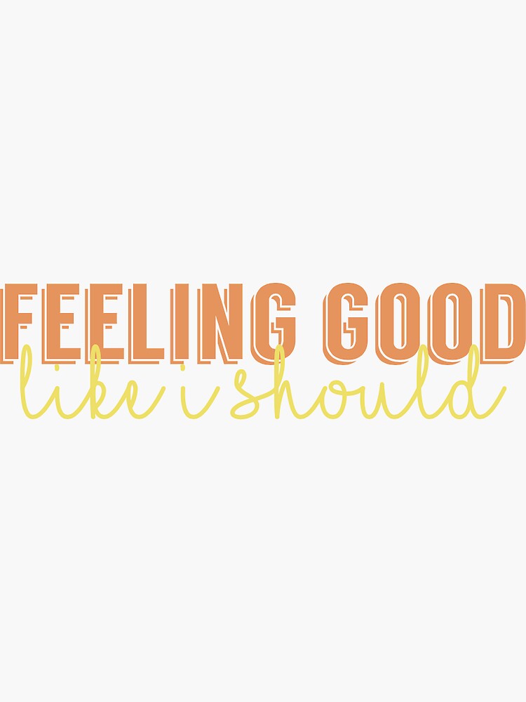 feeling good like i should shirt
