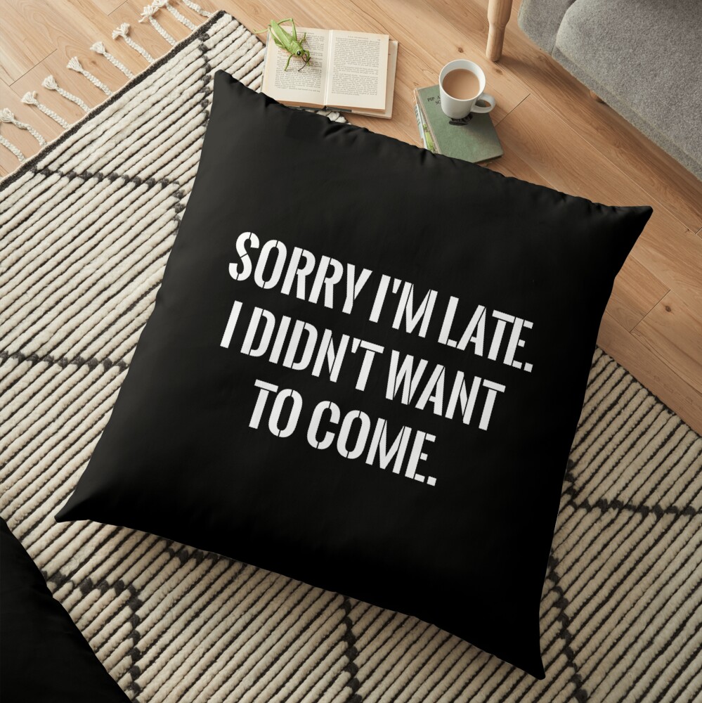 Sorry I'm late funny Floor Pillow