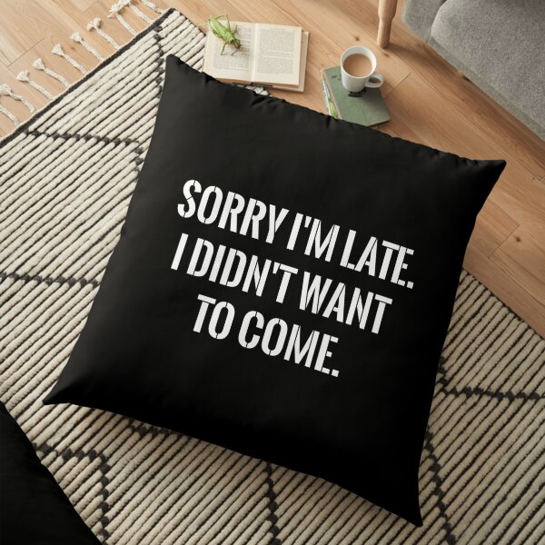 Sorry I'm late funny Floor Pillow