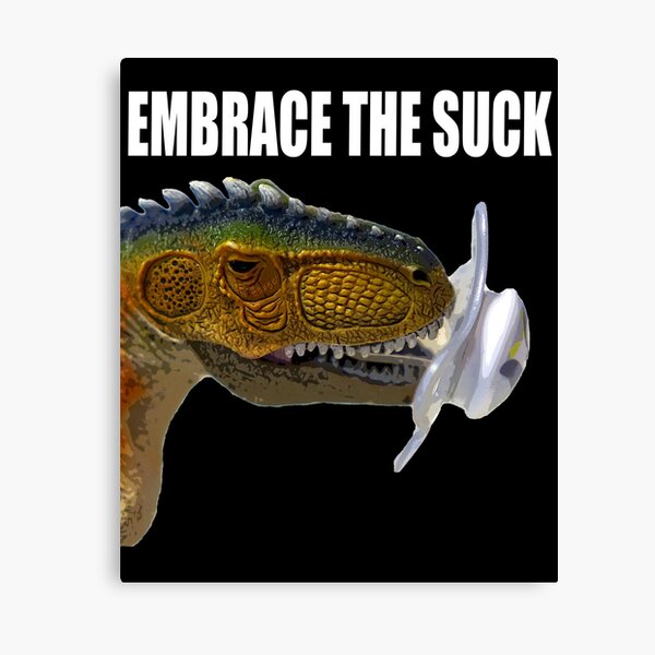 Embrace The Suck Dinosaur Canvas Print