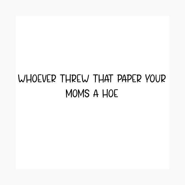 Who Ever Threw That Paper Your Moms A Hoe Whoever Threw That Paper Your Moms A Hoe Vine Wall Art | Redbubble
