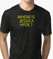 Where is Jessica Hyde ? Tri-blend T-Shirt
