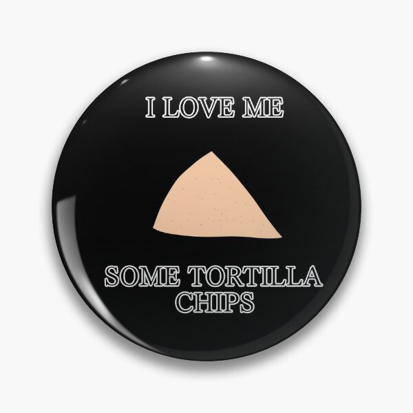 Item preview, I Love Me Some Tortilla Chips designed and sold by MetallicaMaster.
