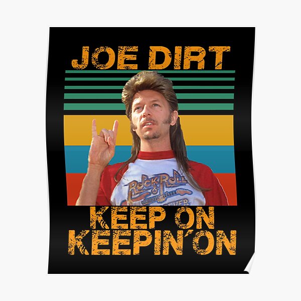 Joe Dirt Keep On Keepin On Gifts & Merchandise | Redbubble