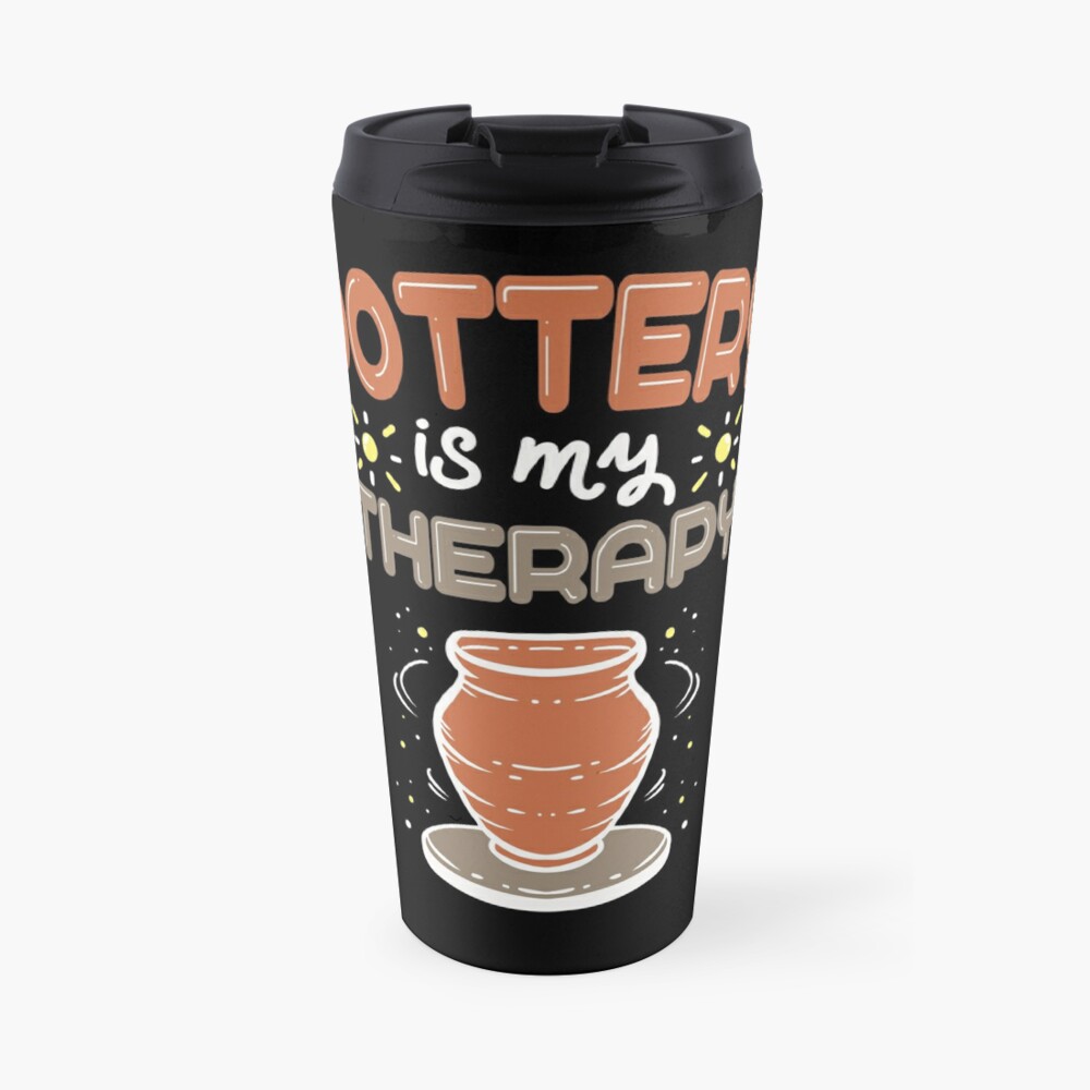 Pottery Is My Therapy For A Ceramic Artist Product Travel Mug By Aydreamers Redbubble