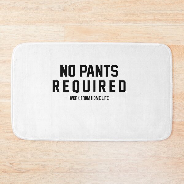 Item preview, No Pants Required-Work from Home Life designed and sold by Al Collections.