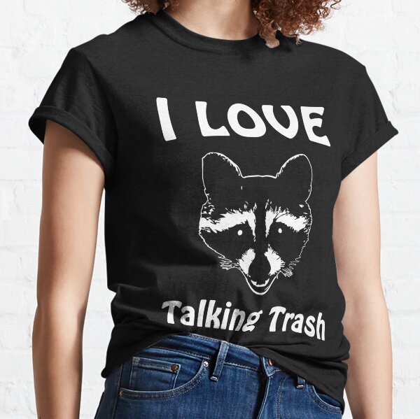 Trash Talking T-Shirts | Redbubble