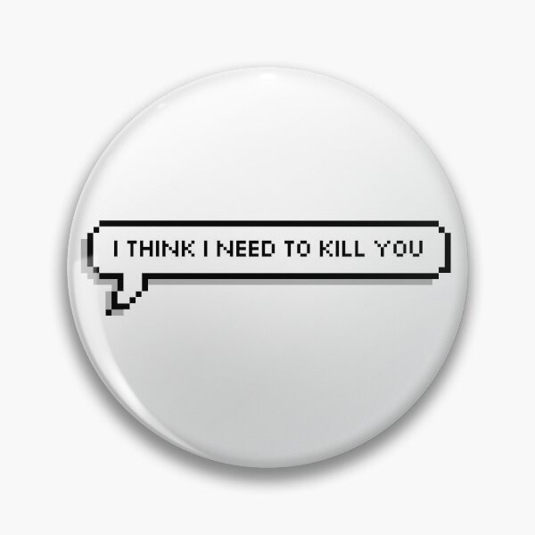 Item preview, I think I need to kill you designed and sold by honeysticks.