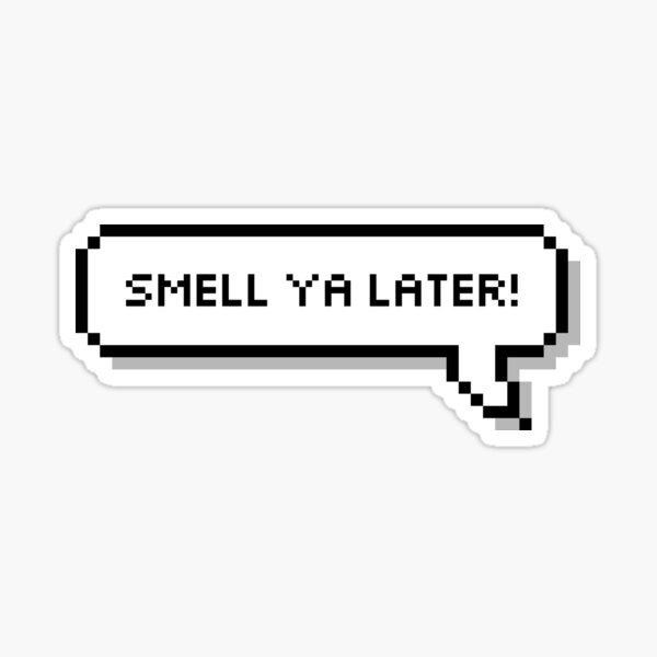 smell-ya-later-sticker-for-sale-by-honeysticks-redbubble