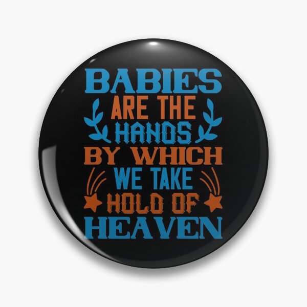 Item preview, Babies Are The Hands By Which We Take Hold Of Heaven designed and sold by GoodVibeDesign.