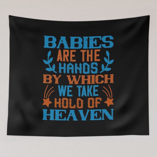 Item preview, Babies Are The Hands By Which We Take Hold Of Heaven designed and sold by GoodVibeDesign.