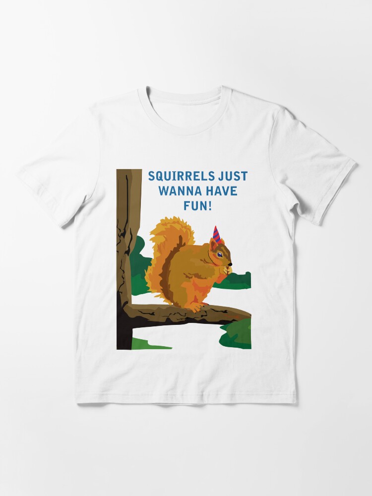 "Squirrels Just Wanna Have Fun" Tshirt for Sale by richdelux