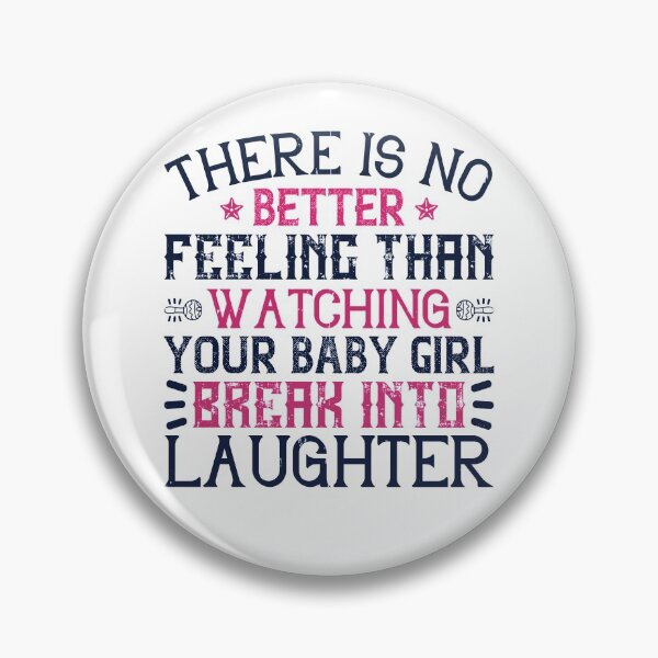 Item preview, There Is No Better Feeling Than Watching Your Baby Girl Break Into Laughter designed and sold by GoodVibeDesign.