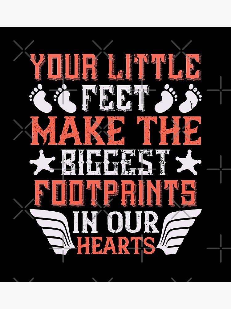 Your Little Feet Make The Biggest Footprints In Our Hearts