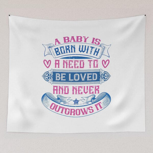 Item preview, A Baby Is Born With A Need To Be Loved And Never Outgrows It designed and sold by GoodVibeDesign.