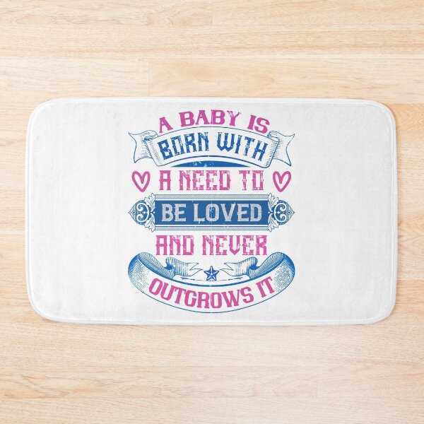 Item preview, A Baby Is Born With A Need To Be Loved And Never Outgrows It designed and sold by GoodVibeDesign.