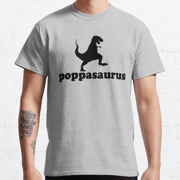 Poppasaurus for Poppa, Grand fathers and great Dads Classic T-Shirt