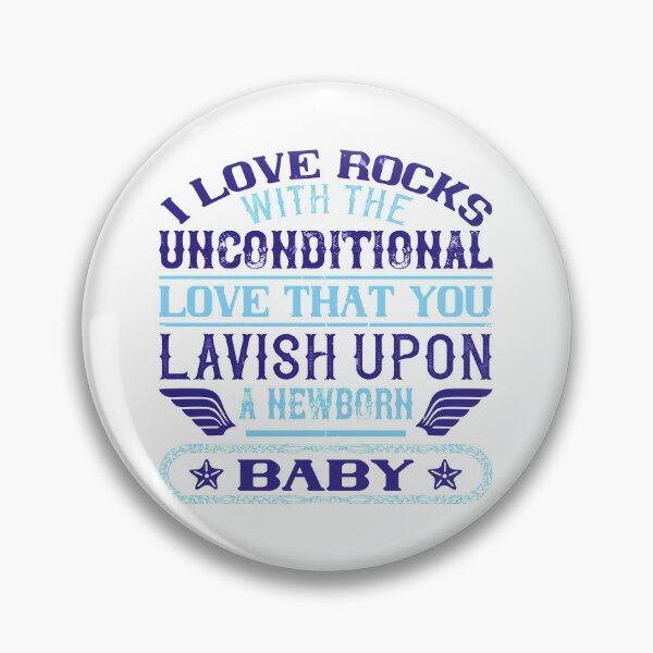 Item preview, I Love Rocks With The Unconditional Love That You Lavish Upon A Newborn Baby  designed and sold by GoodVibeDesign.