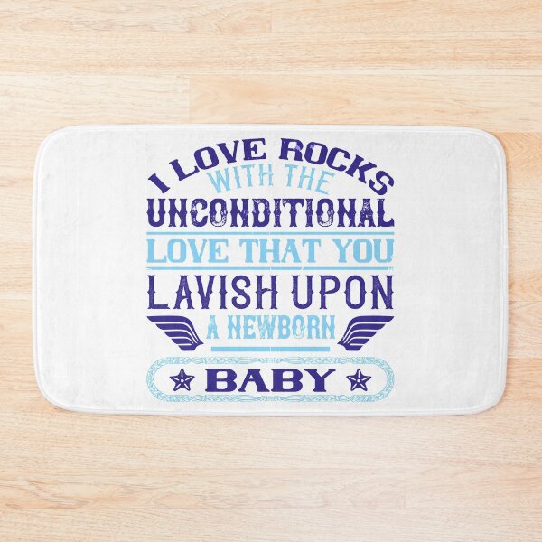 Item preview, I Love Rocks With The Unconditional Love That You Lavish Upon A Newborn Baby  designed and sold by GoodVibeDesign.