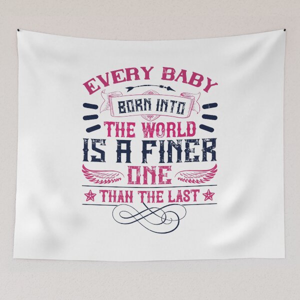 Item preview, Every Baby Born Into The World Is A Finer One Than The Last  designed and sold by GoodVibeDesign.