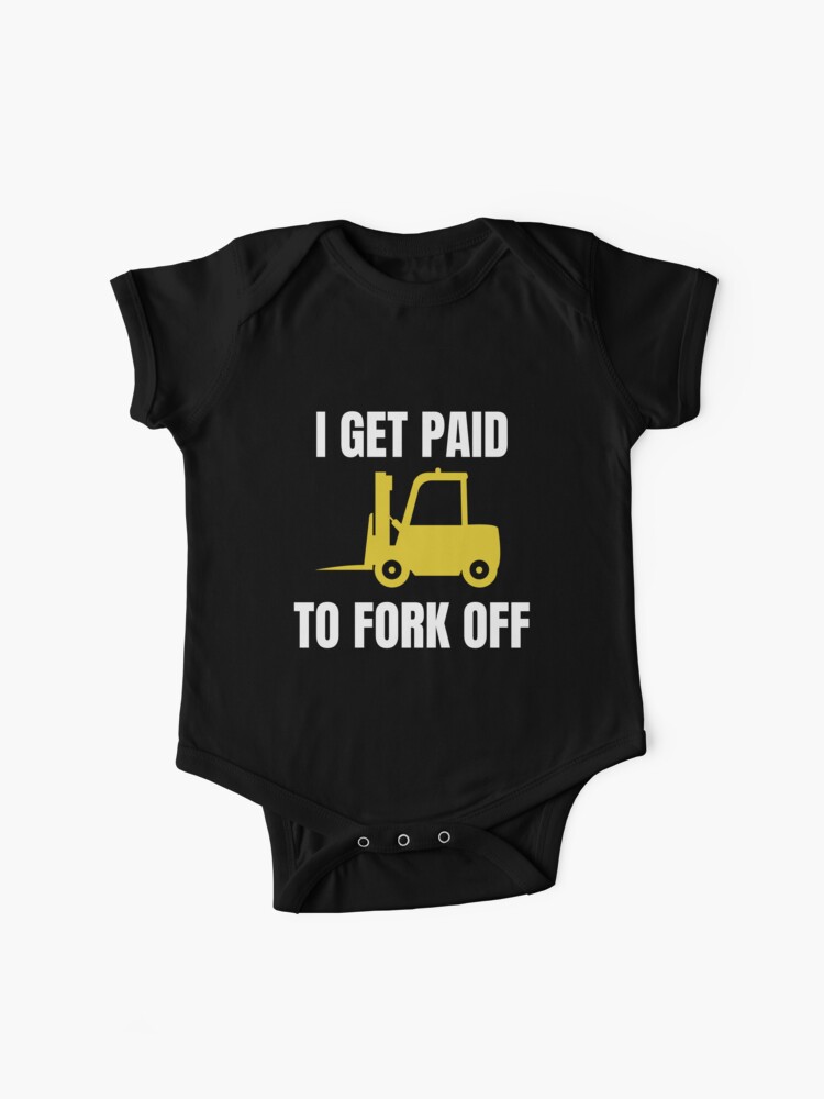 I Get Paid To Fork Off Forklift Operator Baby One Piece By Simcass Redbubble