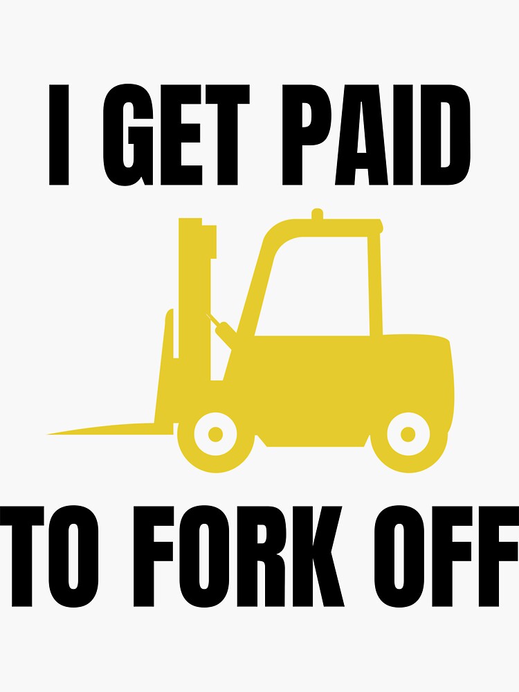 "I Get Paid To Fork Off Forklift Operator" Sticker by simcass Redbubble