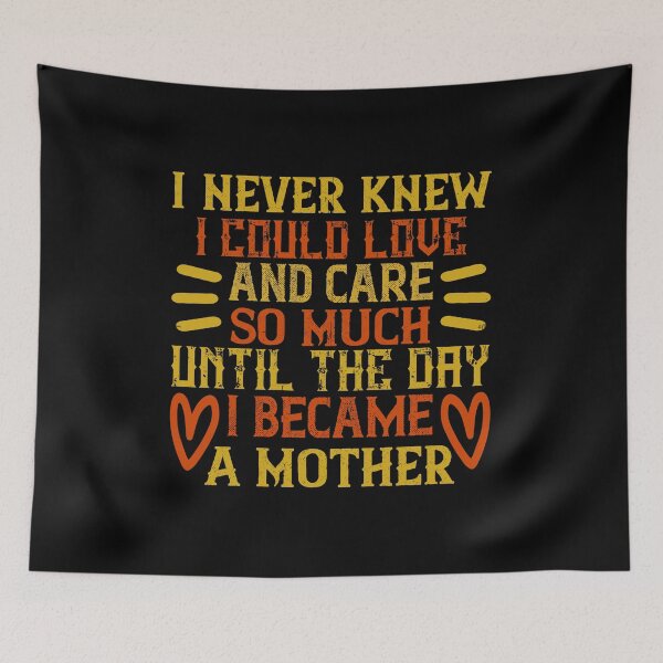 Item preview, I Never Knew I Could Love And Care So Much Until The Day I Became A Mother  designed and sold by GoodVibeDesign.