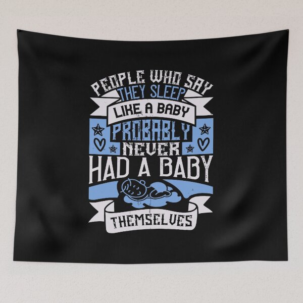 Item preview, People Who Say They Sleep Like A Baby Probably Never Had A Baby Themselves  designed and sold by GoodVibeDesign.