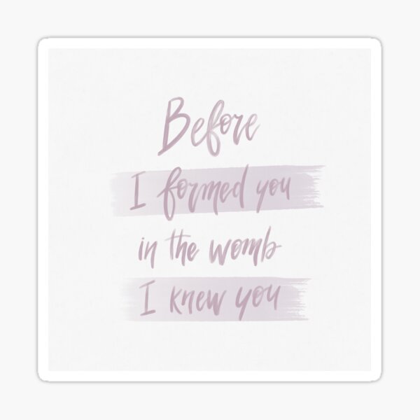Jeremiah 1:5 - Before I formed you in the womb I knew you Sticker