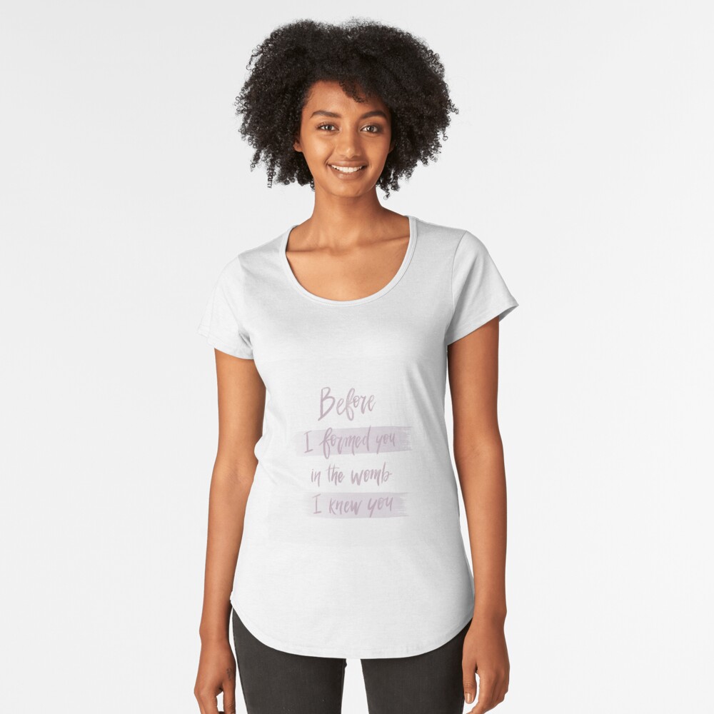 I Knew You Before I Formed In Your Mother's Womb Maternity T Shirt –  SuperPraiseChristian