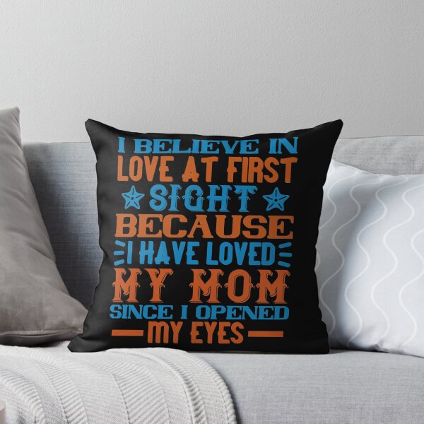 Item preview, I Believe In Love At First Sight Because I Have Loved My Mom Since I Opened My Eyes designed and sold by GoodVibeDesign.