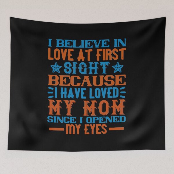 Item preview, I Believe In Love At First Sight Because I Have Loved My Mom Since I Opened My Eyes designed and sold by GoodVibeDesign.