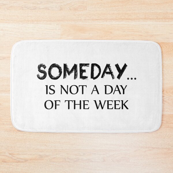 Item preview, Someday Is Not A Day Of The Week designed and sold by Esskay Designs.