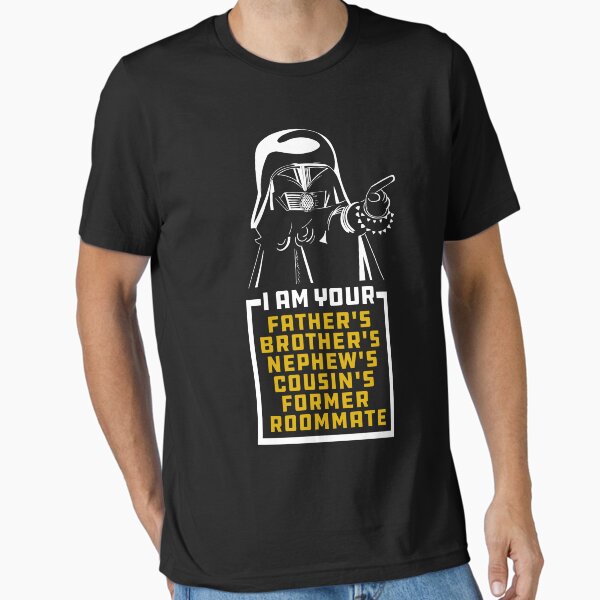 Dark Helmet I am Your Fathers Brothers Nephews Cousins Former Roommate Essential T-Shirt