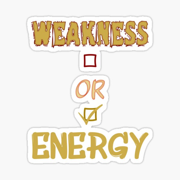 Weakness or Energy / There is always a choice Sticker