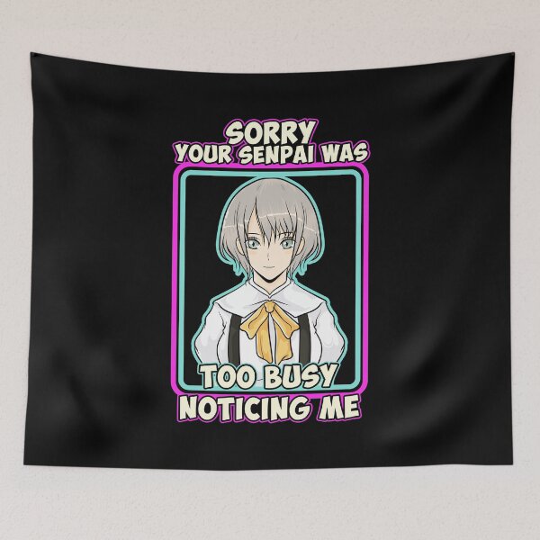 Item preview, Sorry Your Senpai Was Too Busy Noticing Me Anime designed and sold by perfectpresents.